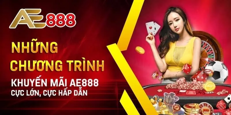 cac chuong trinh khuyen mai dac sac tai ae888 1 Các chương trình ưu đãi đặc sắc tại Ae888